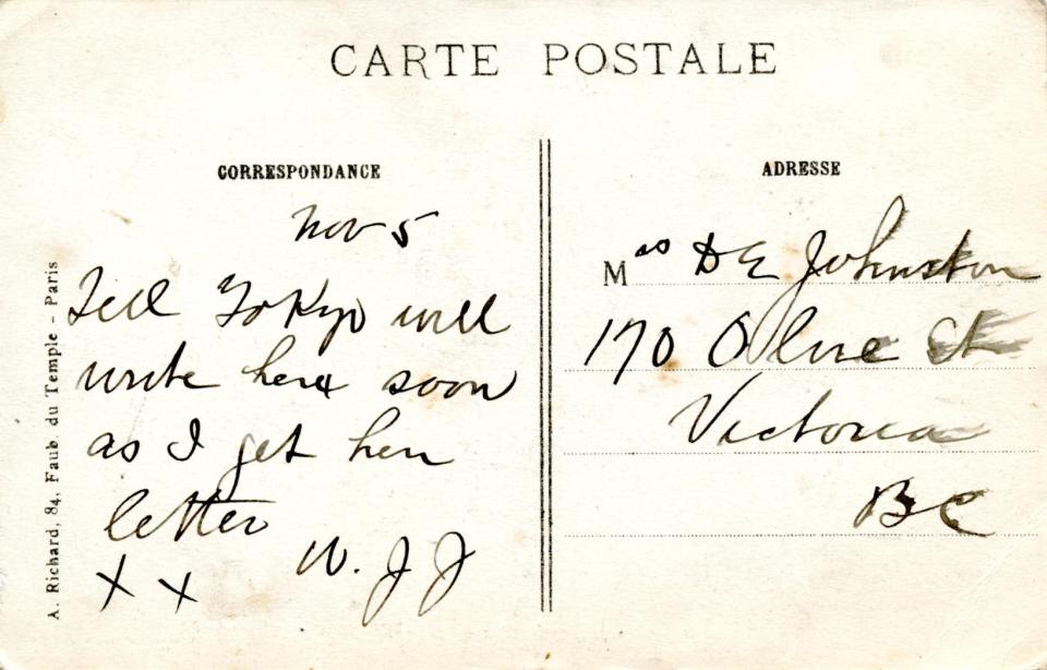 November 5, back 2. 
Mrs DE Johnston
170 Olive St
Victoria 
BC
Nov 5
Tell [?] will write her soon as I get her letter
XX W. J J