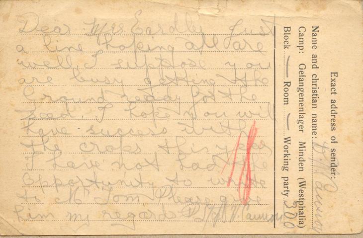 Dear Mrs Eardly just a line hoping all are well. I suppose you are busy getting the Ground ready for the seed. I hope you will have success with the crops this year I have not had the opportunity to write to Mr Tom. Please give him my regards P[?] W. Cannon